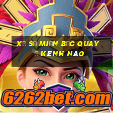 xổ số miền bắc quay ở kênh nào