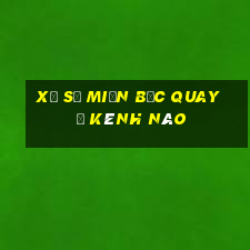 xổ số miền bắc quay ở kênh nào