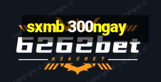 sxmb 300ngay