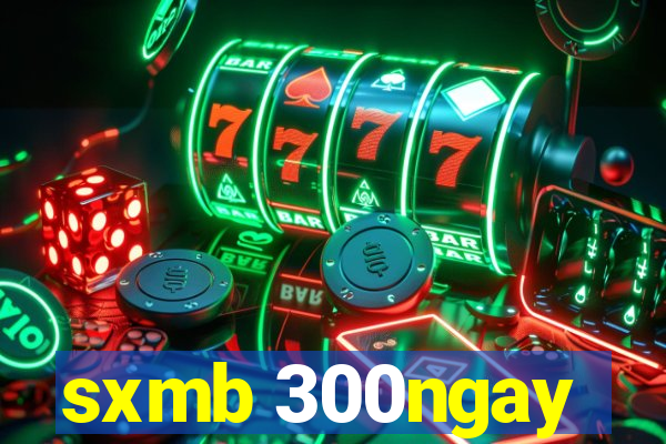 sxmb 300ngay