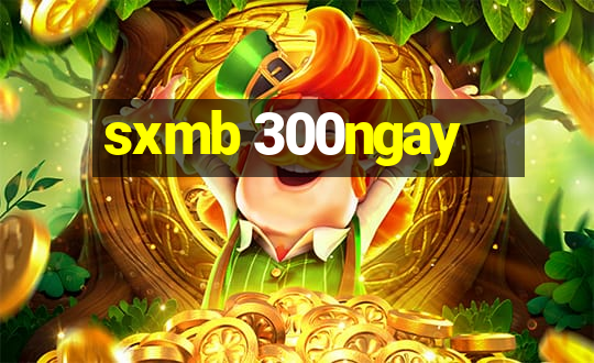 sxmb 300ngay