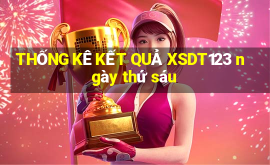 THỐNG KÊ KẾT QUẢ XSDT123 ngày thứ sáu