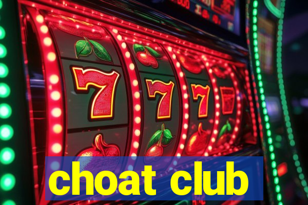 choat club