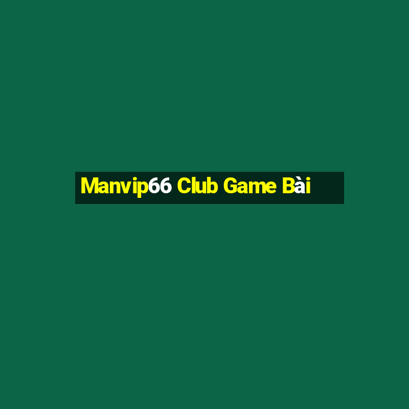 Manvip66 Club Game Bài