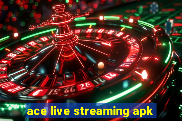 ace live streaming apk