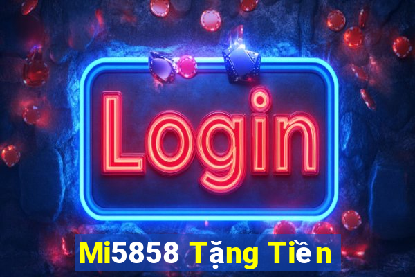 Mi5858 Tặng Tiền