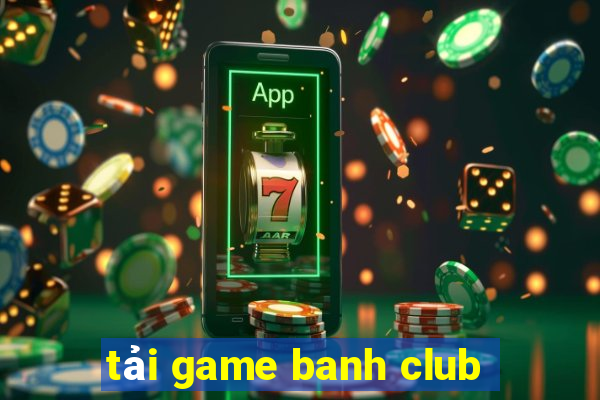 tải game banh club