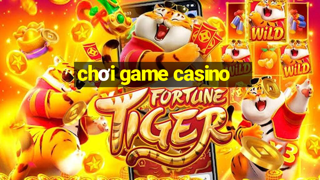 chơi game casino