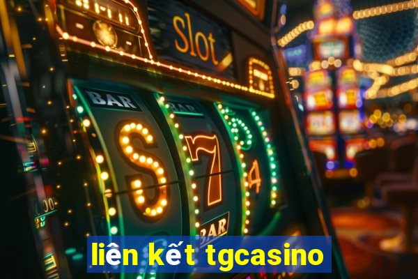 liên kết tgcasino