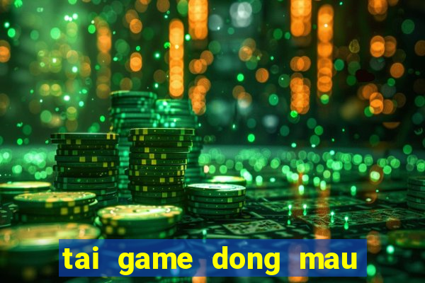 tai game dong mau anh hung