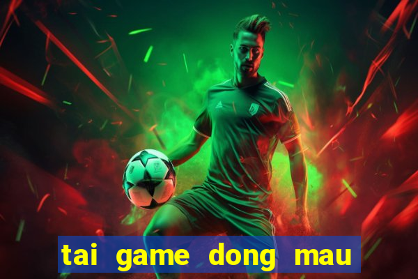 tai game dong mau anh hung