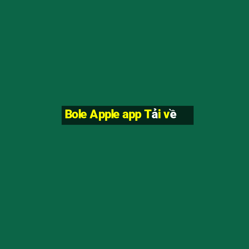 Bole Apple app Tải về