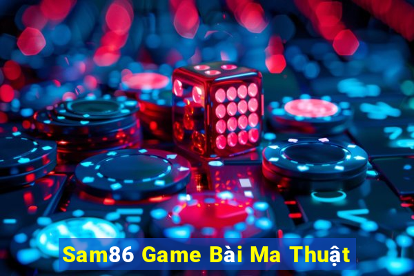 Sam86 Game Bài Ma Thuật