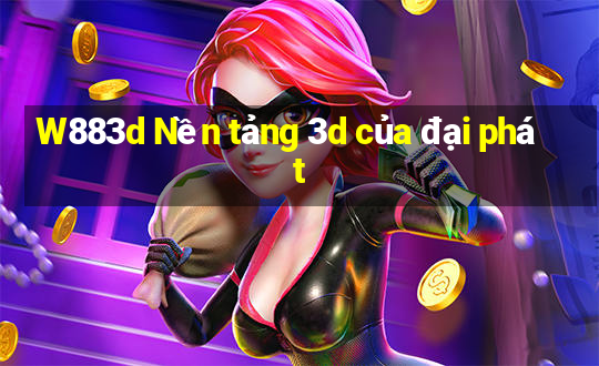 W883d Nền tảng 3d của đại phát