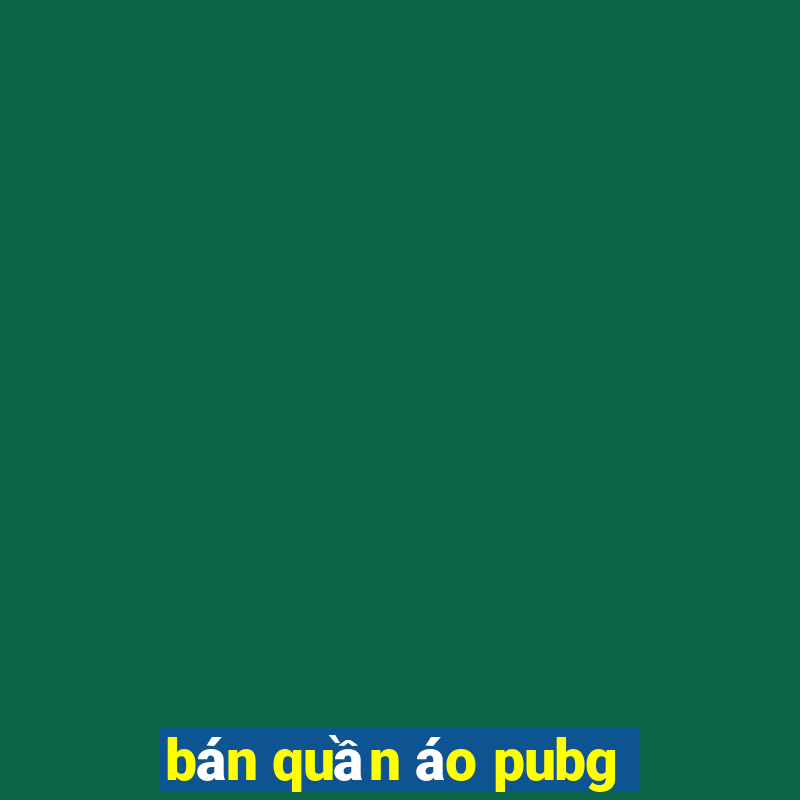 bán quần áo pubg