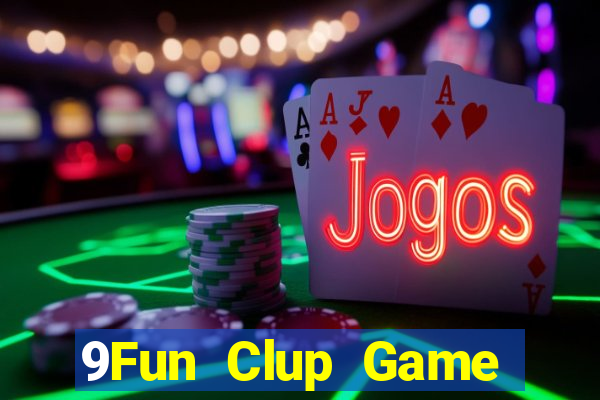 9Fun Clup Game Bài Tài Xỉu