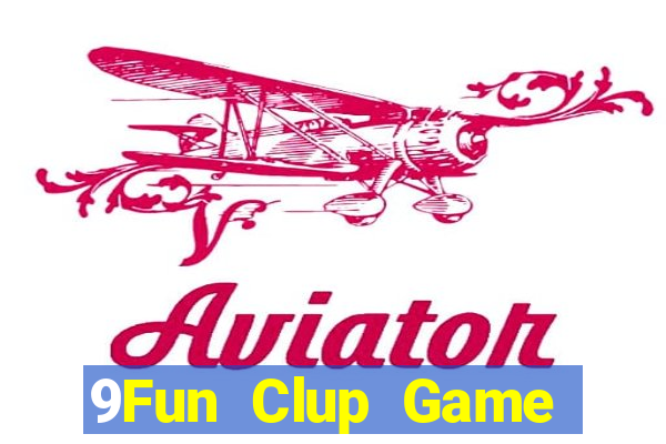 9Fun Clup Game Bài Tài Xỉu