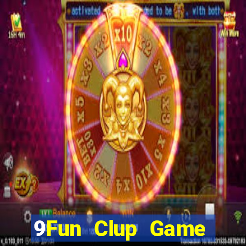 9Fun Clup Game Bài Tài Xỉu