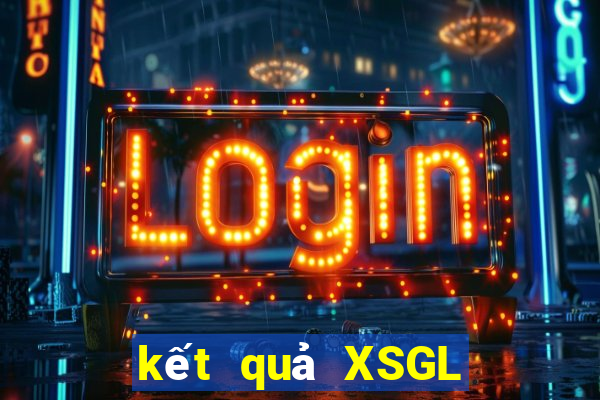 kết quả XSGL ngày 31