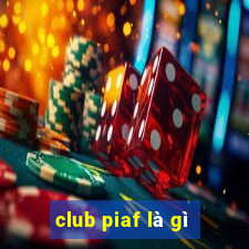 club piaf là gì