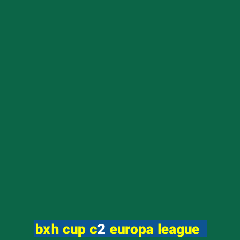 bxh cup c2 europa league