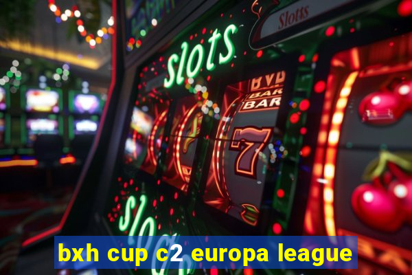 bxh cup c2 europa league