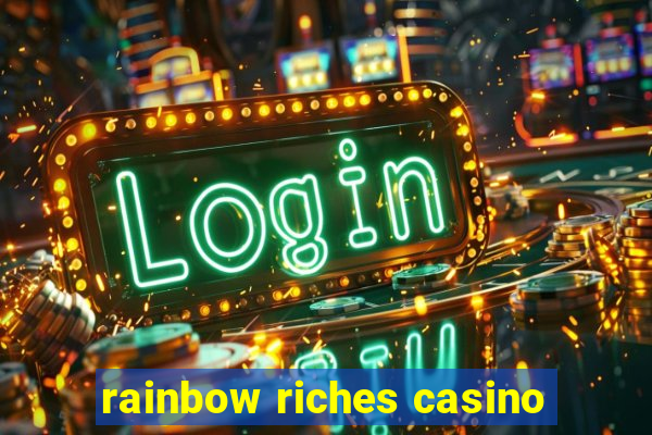 rainbow riches casino