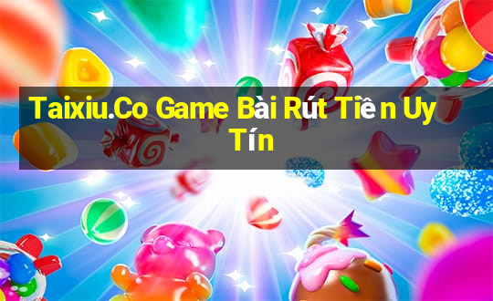 Taixiu.Co Game Bài Rút Tiền Uy Tín