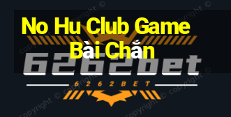 No Hu Club Game Bài Chắn