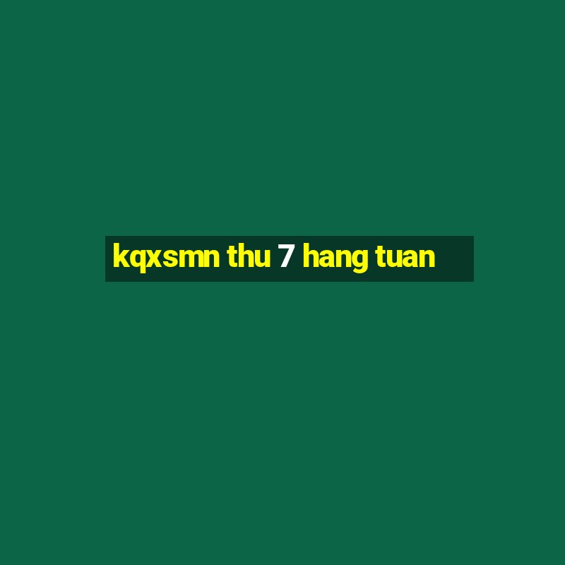 kqxsmn thu 7 hang tuan