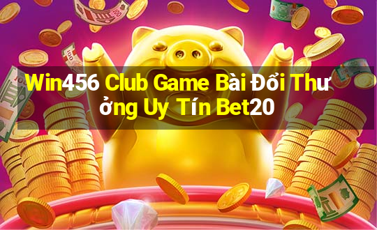 Win456 Club Game Bài Đổi Thưởng Uy Tín Bet20