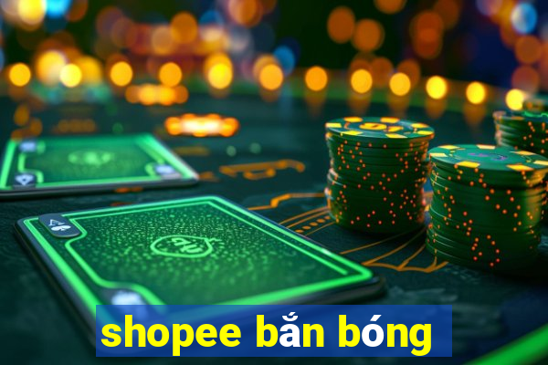 shopee bắn bóng