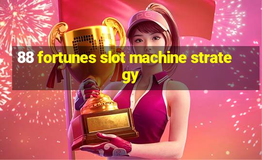 88 fortunes slot machine strategy