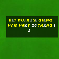 kết quả xổ số quảng nam ngày 26 tháng 12