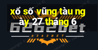 xổ số vũng tàu ngày 27 tháng 6