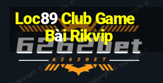 Loc89 Club Game Bài Rikvip