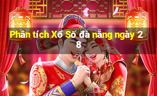 Phân tích Xổ Số đà nẵng ngày 28