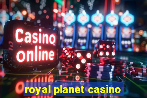 royal planet casino