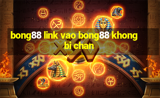 bong88 link vao bong88 khong bi chan