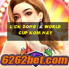 lịch bóng đá world cup hom nay