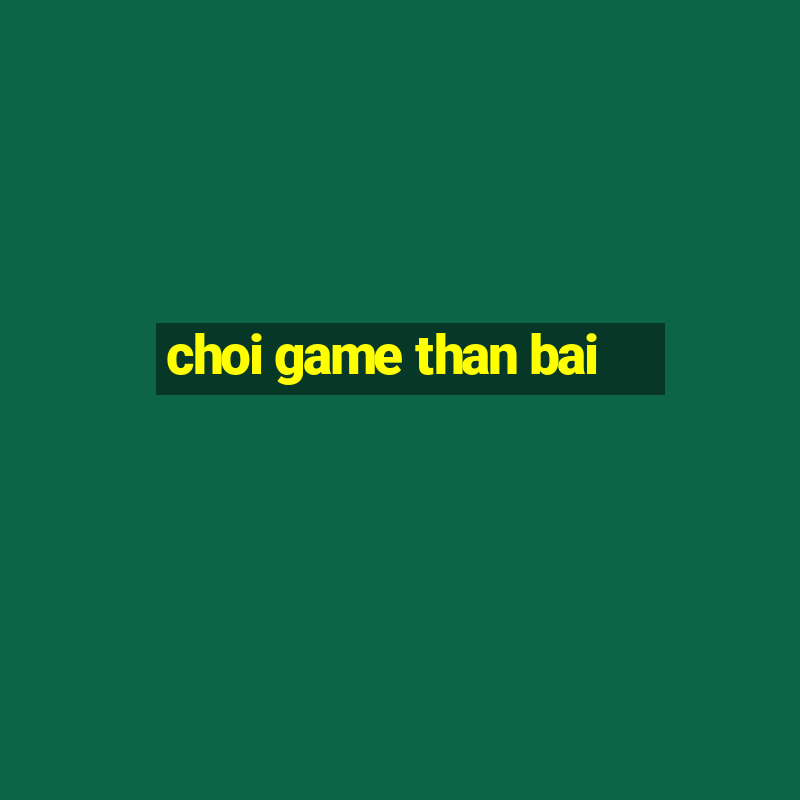 choi game than bai