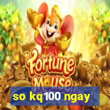 so kq100 ngay