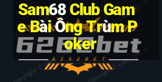 Sam68 Club Game Bài Ông Trùm Poker