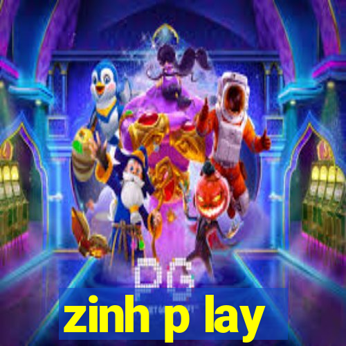 zinh p lay