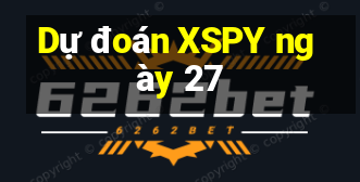 Dự đoán XSPY ngày 27