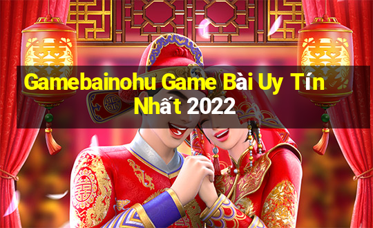 Gamebainohu Game Bài Uy Tín Nhất 2022