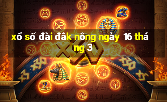 xổ số đài đắk nông ngày 16 tháng 3