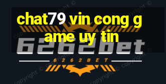 chat79 vin cong game uy tin