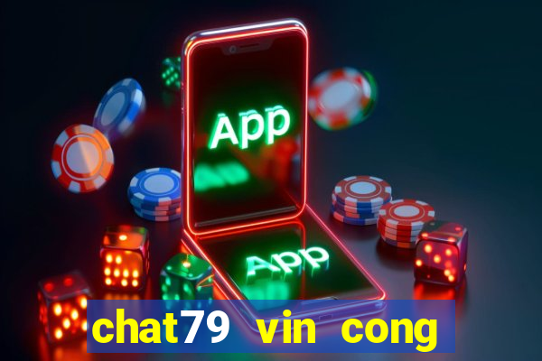 chat79 vin cong game uy tin