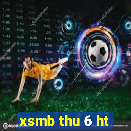 xsmb thu 6 ht